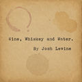 Wine, Whiskey and Water