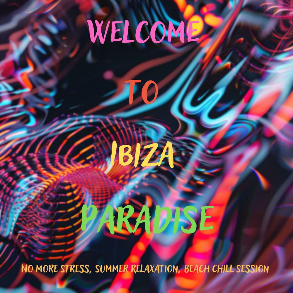 Welcome to Ibiza Paradise: No More Stress, Summer Relaxation, Beach Chill Session
