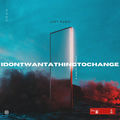 I Dont Want A Thing To Change