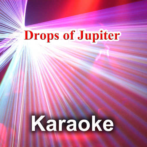 Drops of Jupiter (Karaoke Version) (Originally Performed by Train)