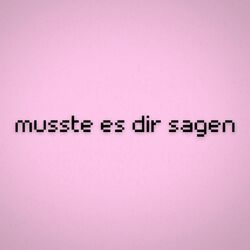 musste es dir sagen