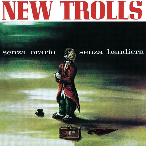 洋楽 NEW TROLLS senza orario senza bandiera New Trolls - Senza orario senza bandiera | Deezer
