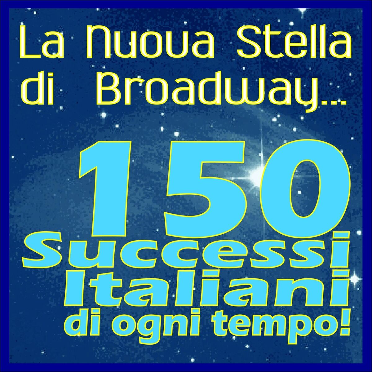 Album cover of La nuova stella di Broadway (150 successi italiani di ogni tempo!)