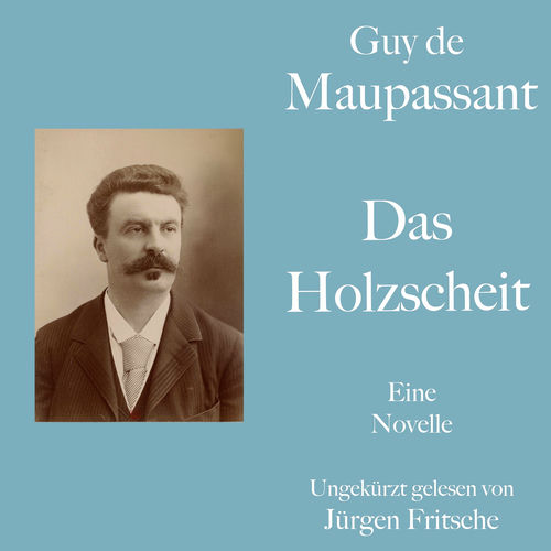 Guy de Maupassant: Das Holzscheit (Eine Novelle. Ungekürzt gelesen.)