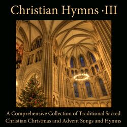 Cover of Christian Hymns, Vol. 3: A Comprehensive Collection of Traditional Sacred Christian Christmas and Advent Songs and Hymns from the 