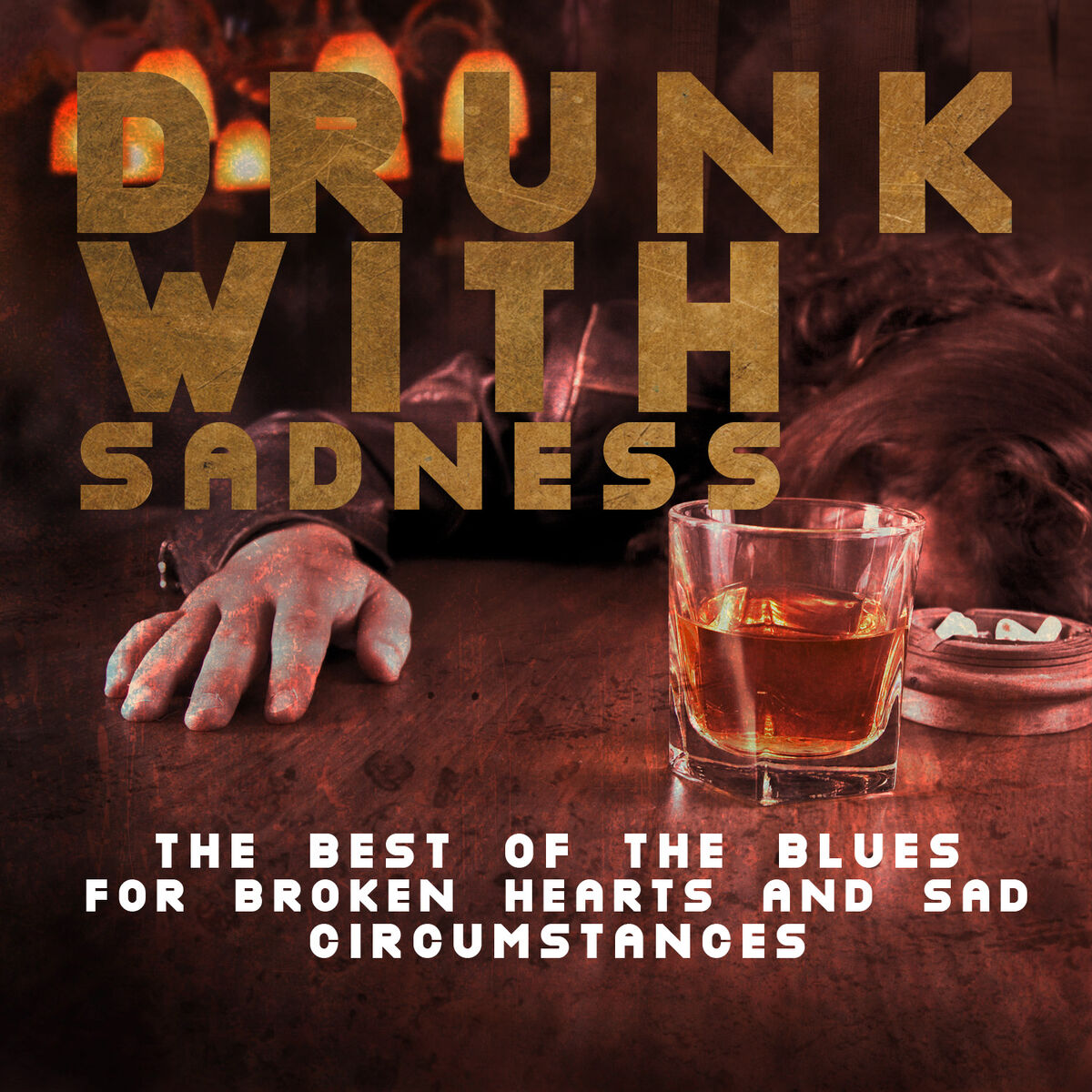Album cover of Drunk with Sadness: The Best of the Blues for Broken Hearts and Sad Circumstances