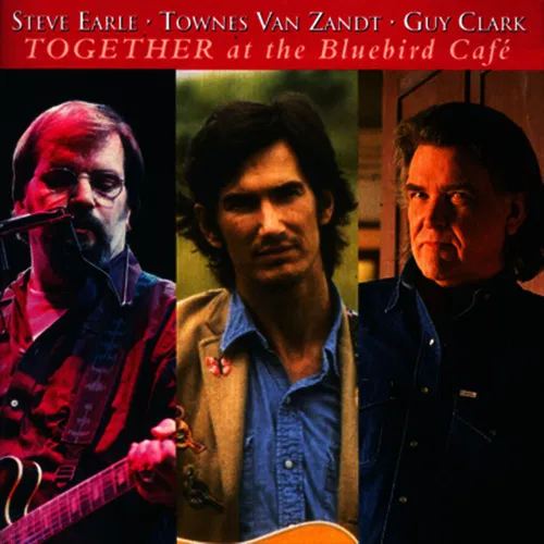 Steve Earle, Townes Van Zandt, Guy Clark - Together At The Bluebird Café — cover art