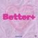 Better