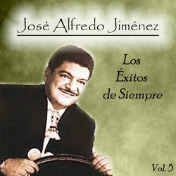 Jos&eacute; Alfredo Jim&eacute;nez - Los &Eacute;xitos de Siempre, Vol. 5