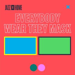 Cover of Everybody Wear They Mask (Jazz at Home)