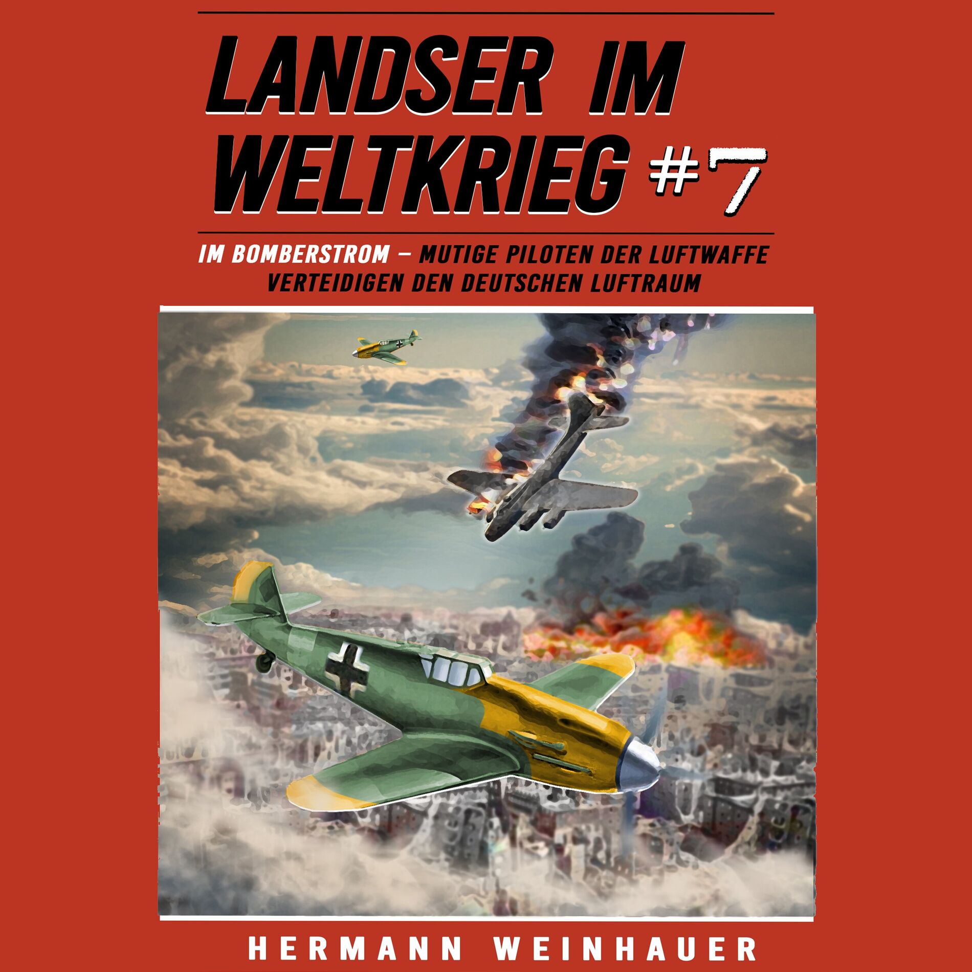 Album cover of Landser im Weltkrieg 7: Im Bomberstrom – Mutige Piloten der Luftwaffe verteidigen den deutschen Luftraum (Landser im Weltkrieg – E