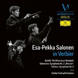 Cover of Esa-Pekka Salonen in Verbier (Bartók: The Miraculous Mandarin – Schumann: Symphonie No. 3 "Rhenish" – Sibelius: Symphonie No. 5) (Live)