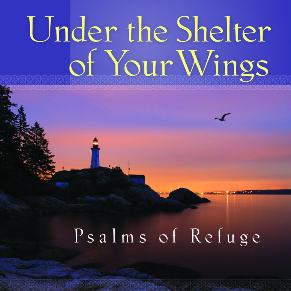 Picture of Under the Shelter of Your Wings Psalms of Refuge