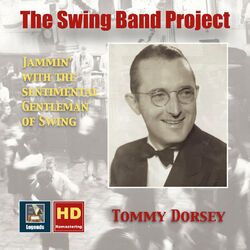 Cover of The Swing Band Project, Vol. 1: Tommy Dorsey – Jammin' with the Sentimental Gentleman of Swing (2017 Remaster)