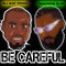 Be Careful