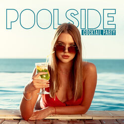 Cover of Poolside Cocktail Party: Hottest Chill House Beats for a Great Fun