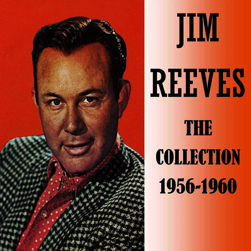 Jim Reeves Collections Jim Reeves - The Collection 1956-1960 | Deezer