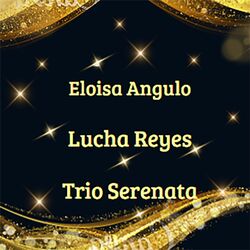 Eloisa Angulo, Trio Serenata, Lucha Reyes