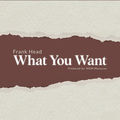 What You Want