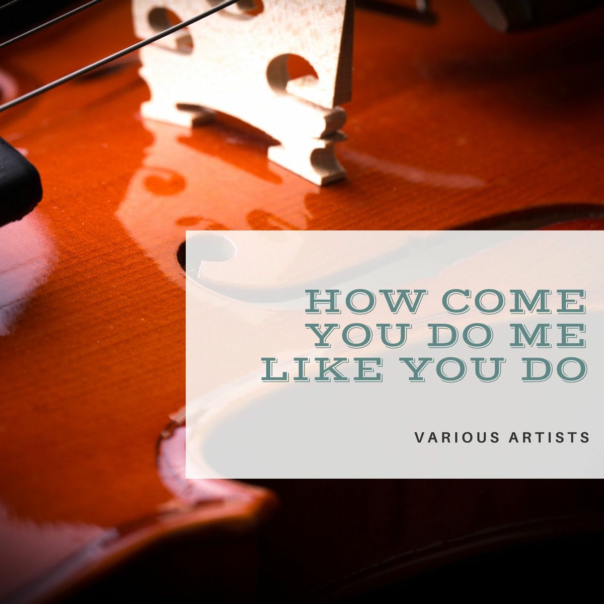 Album cover of How Come You Do Me Like You Do