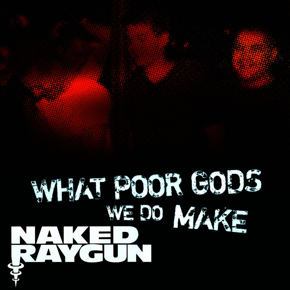 Picture of "What Poor Gods We Do Make: The Story and Music Behind Naked Raygun" - Music from the Motion Picture