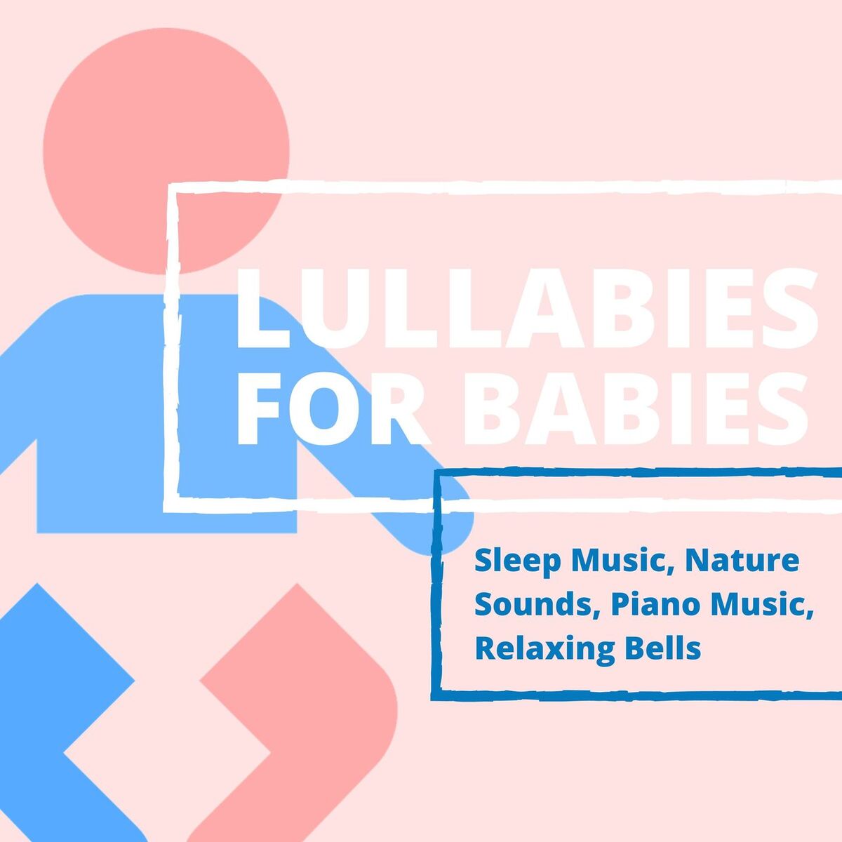 Album cover of Lullabies for Babies: Sleep Music, Nature Sounds, Piano Music, Relaxing Bells