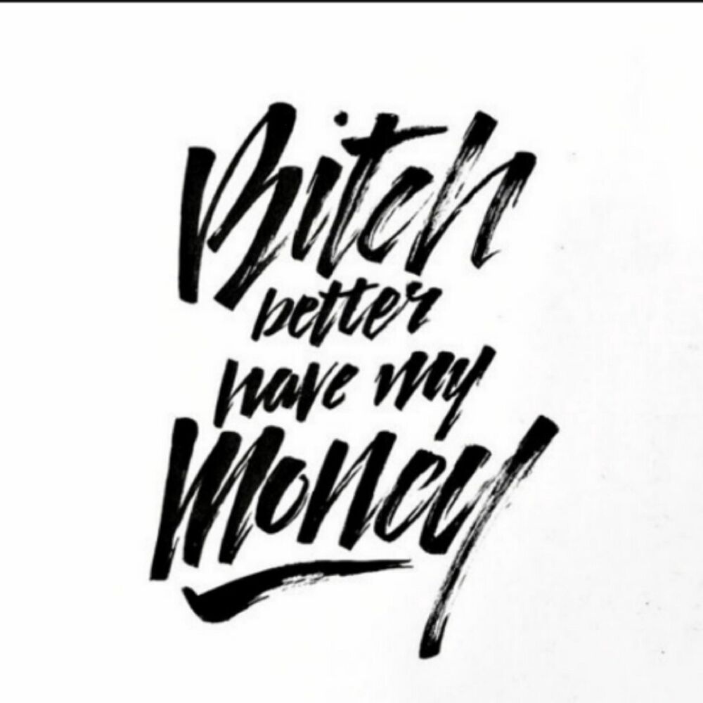 Picture of Bitch Better Have My Money