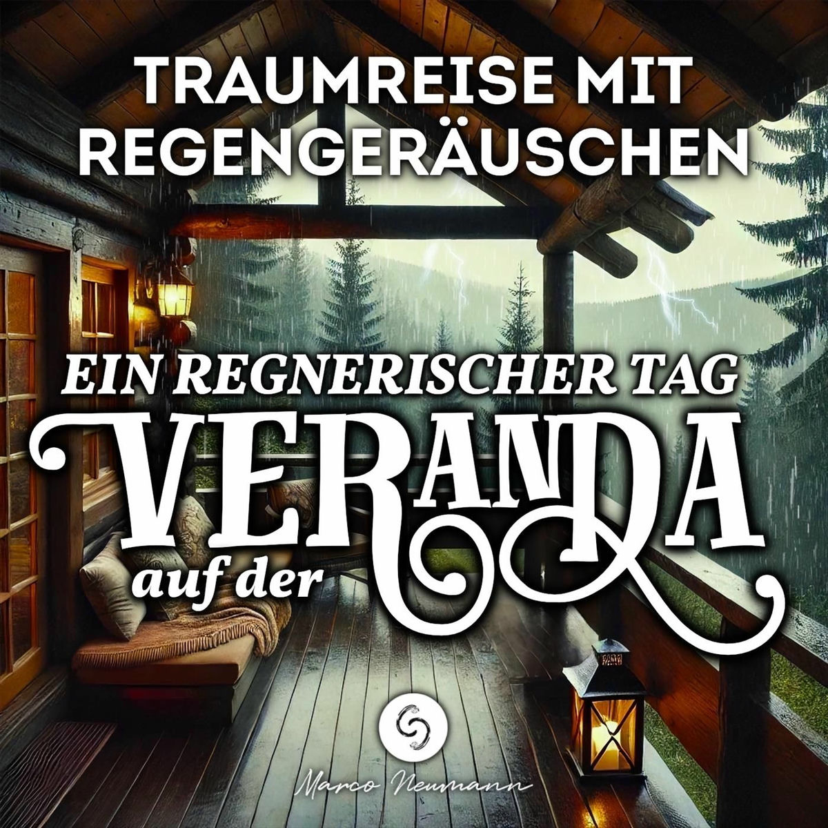 Album cover of Traumreise mit Regengeräuschen: Ein regnerischer Tag auf der Veranda