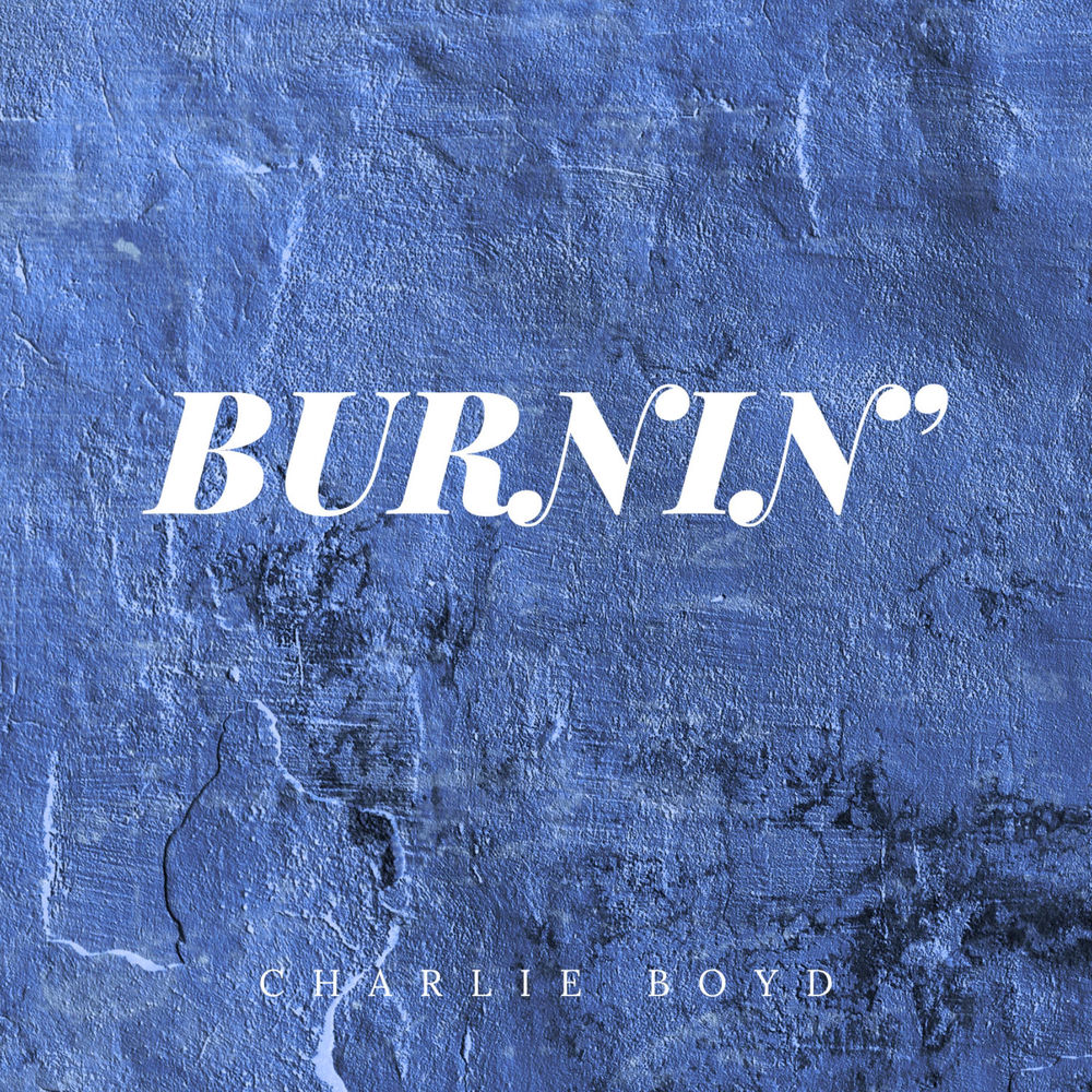 Album artwork for BURNIN’ by Charlie Boyd