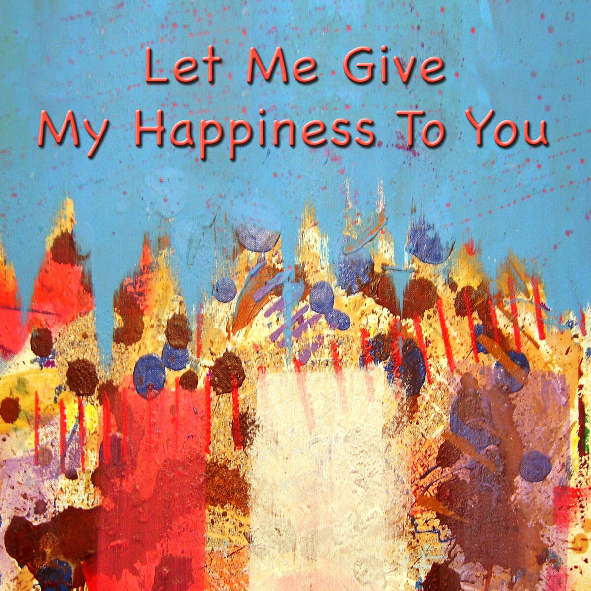 Album cover of Let Me Give My Happiness To You