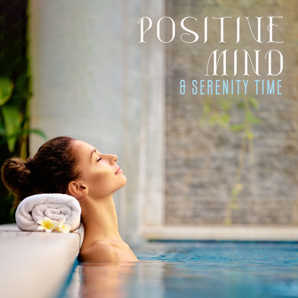 Picture of Positive Mind & Serenity Time (Enjoy the Soothing Spa Music)