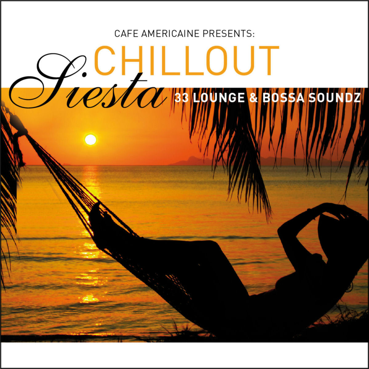 Album cover of Cafe Americaine Presents Chillout Siesta - 33 Lounge & Bossa Soundz