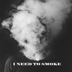 Cover of I Need to Smoke