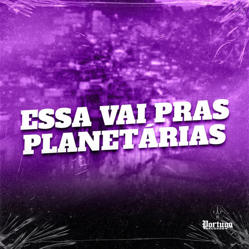 Essa Vai Pras Planetarias