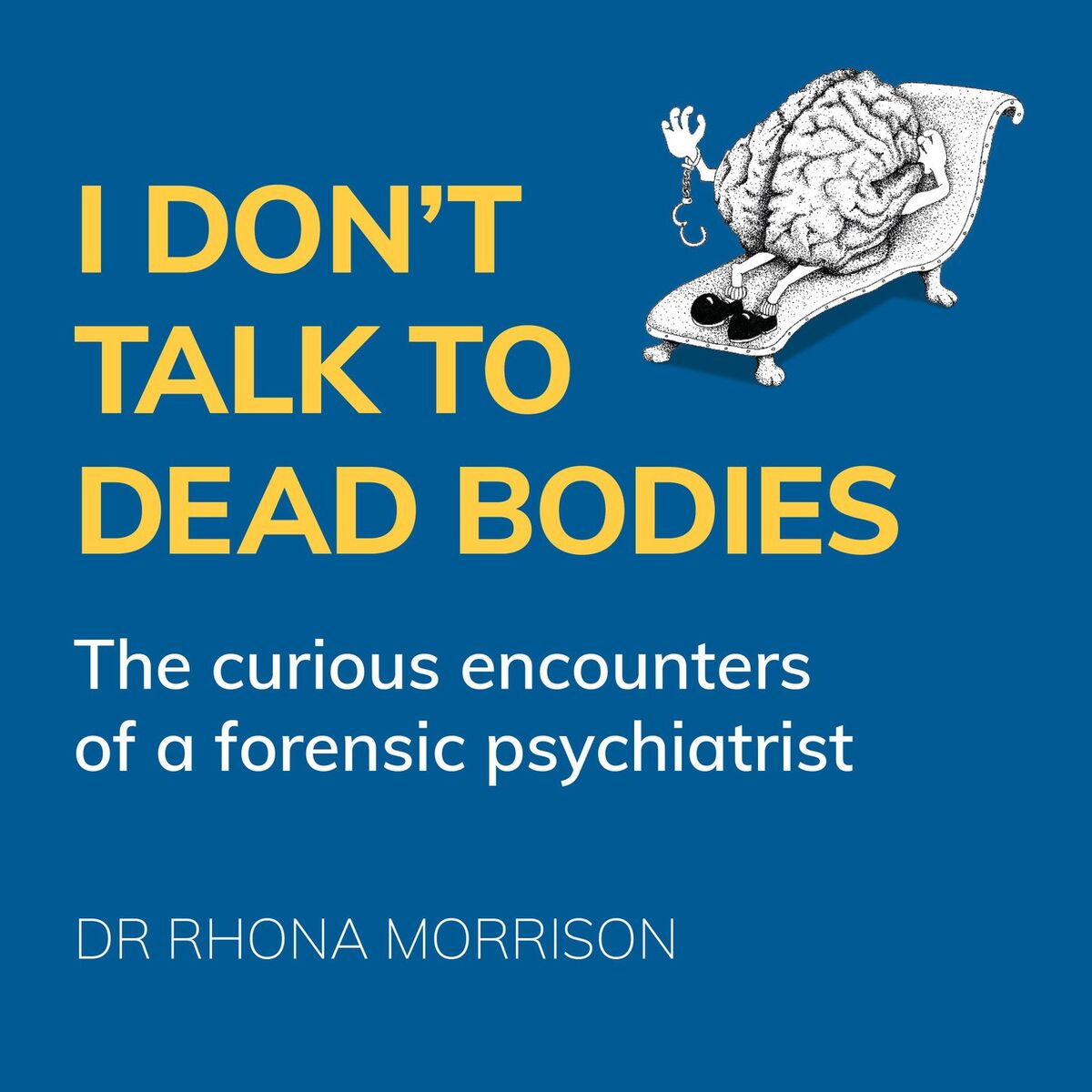 Album cover of Track 1 - I Don't Talk to Dead Bodies - The Curious Encounters of a Forensic Psychiatrist