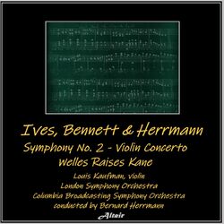 Cover of Ives, Bennett & Herrmann: Symphony NO. 2 - Violin Concerto - Welles Raises Kane