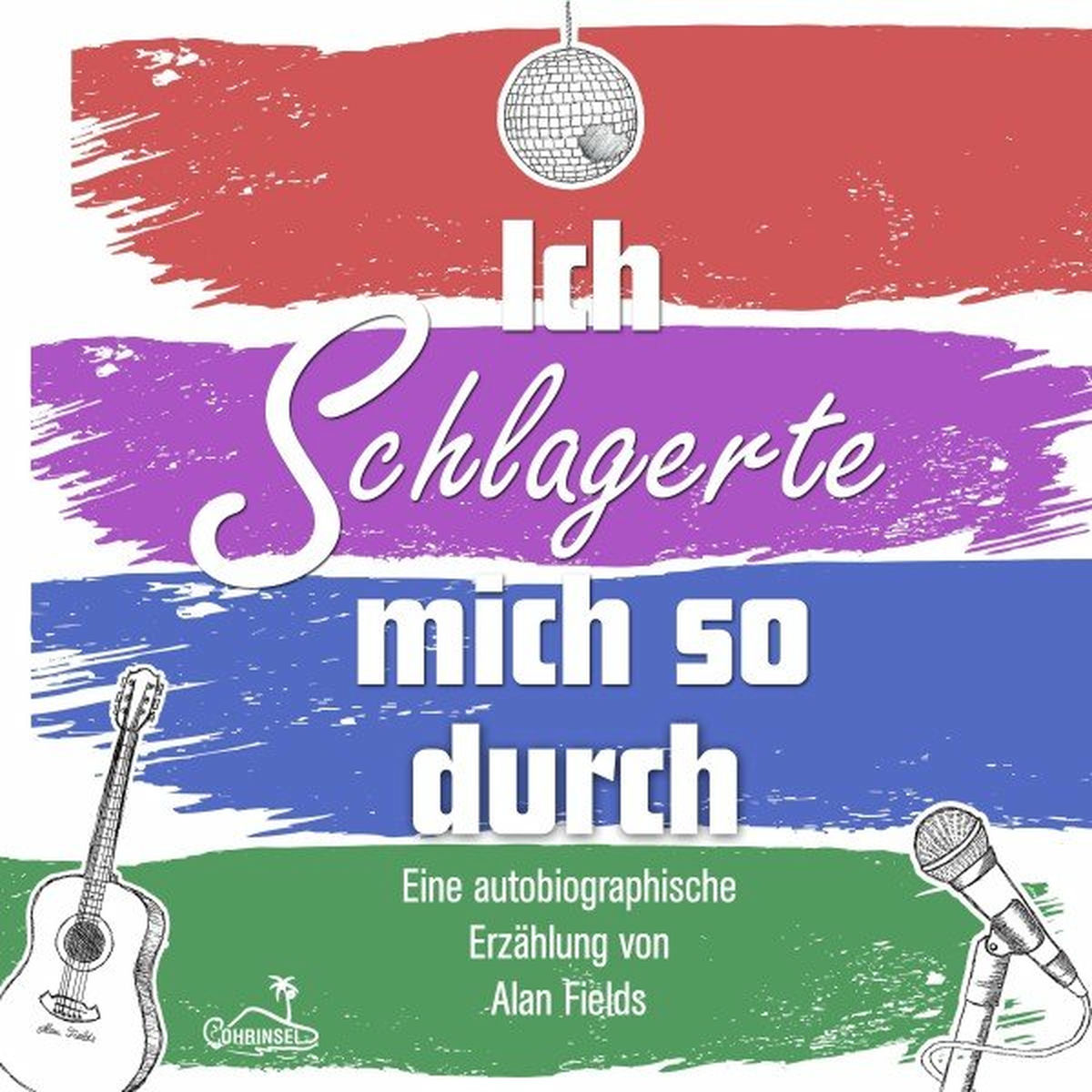 Album cover of Ich schlagerte mich so durch (Eine autobiographische Erzählung von Alan Fields)