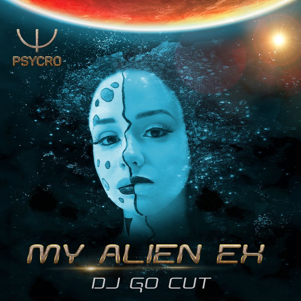 Picture of My Alien Ex (Dj Go Cut Psy Remix)