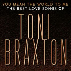 Cover of You Mean the World to Me: The Best Love Songs of Toni Braxton