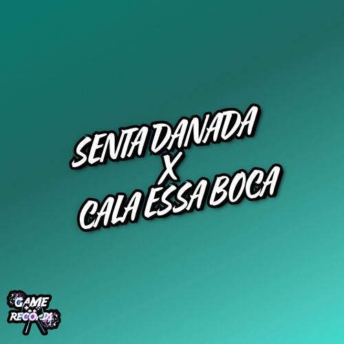 Senta Danada X Cala Essa Boca