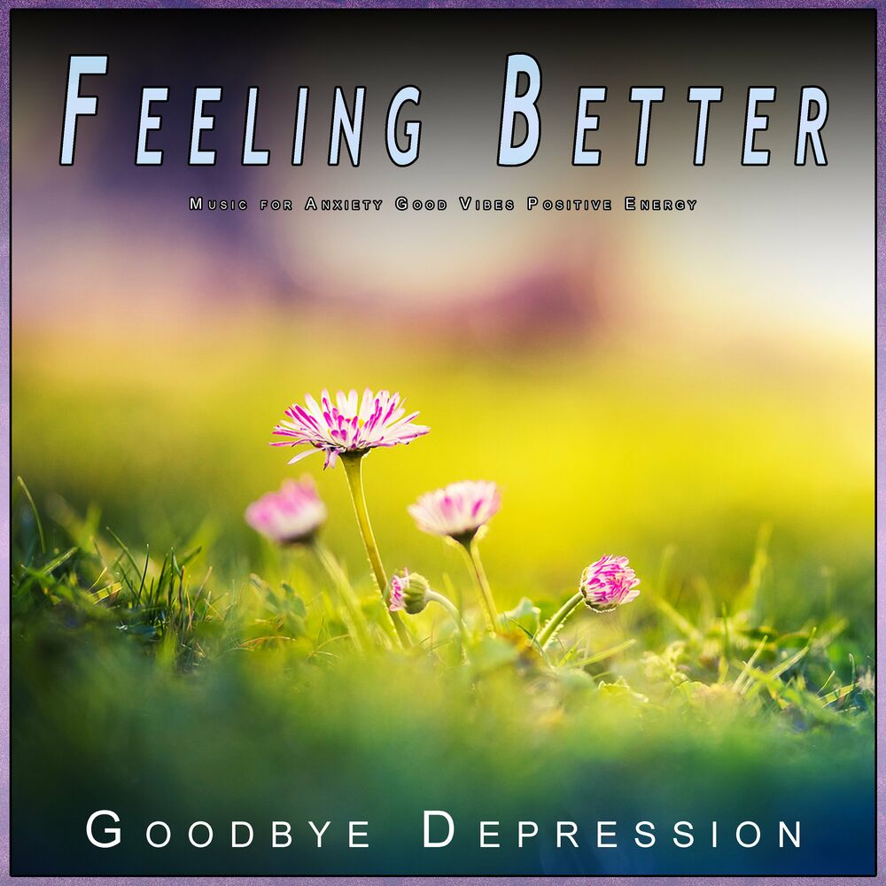 Picture of Feeling Better: Music for Anxiety Good Vibes Positive Energy