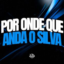 Por Onde Que Anda O Silva