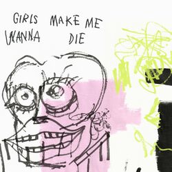 Cover of Girls Make Me Wanna Die