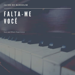 Falta-Me Voc&ecirc; (Jazz and Blues Experience)
