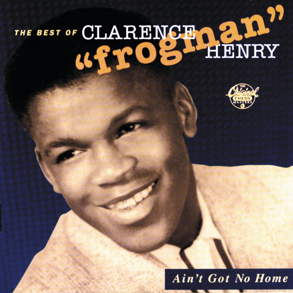 Picture of Ain't Got No Home: The Best Of Clarence "Frogman" Henry (Reissue)