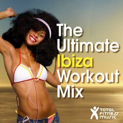 Cover of The Ultimate Ibiza Workout Mix : For running, cardio machines, aerobics 32 count & gym workouts