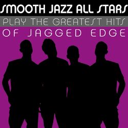 Cover of Smooth Jazz All Stars Play the Greatest Hits of Jagged Edge