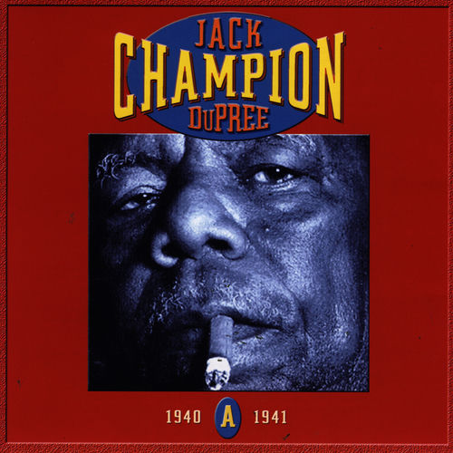 Jack Dupree - Champion Jack Dupree: CD A- 1940-1941 | Deezer