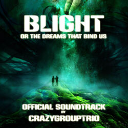 Cover of Blight; or The Dreams That Bind Us (Official Soundtrack)