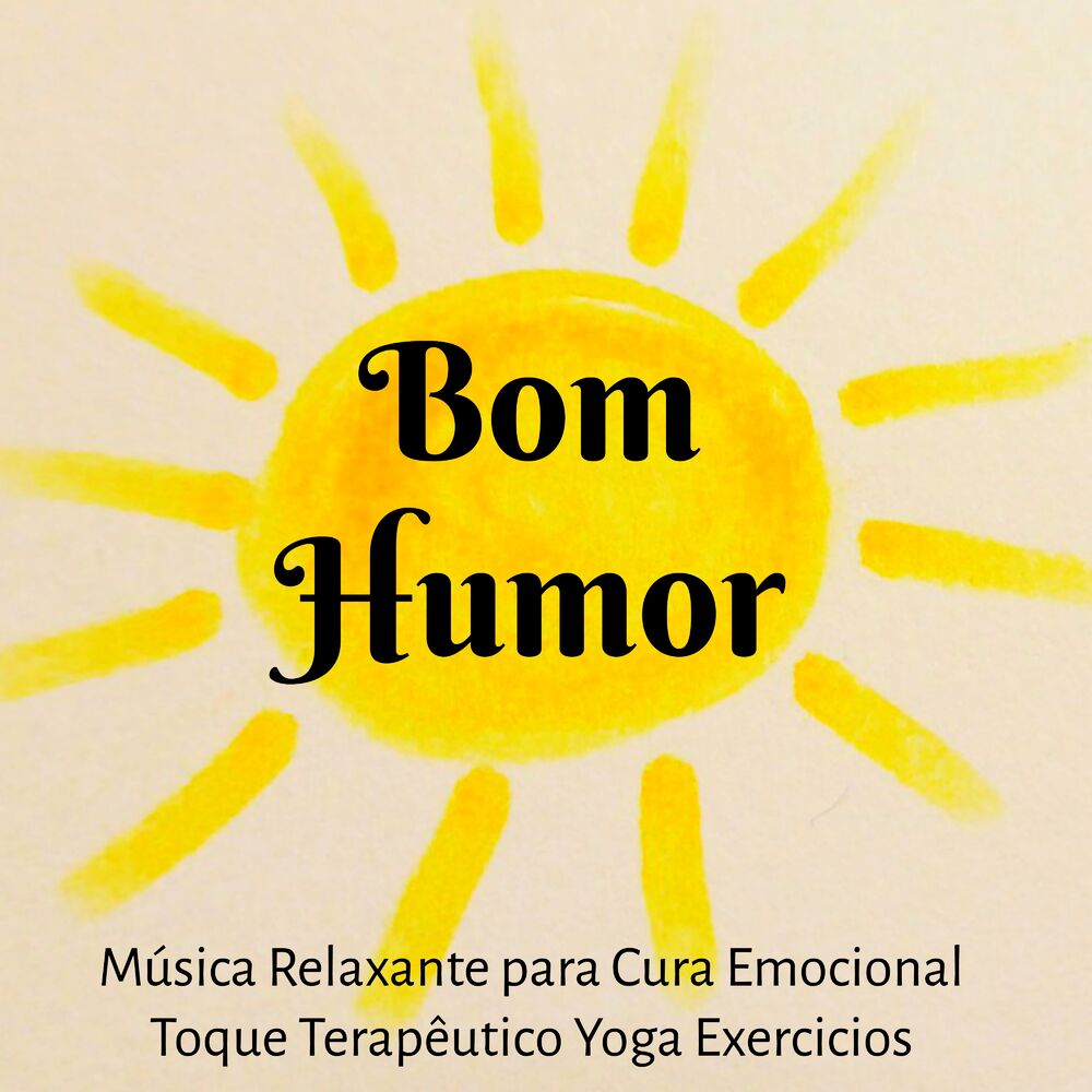 Picture of Bom Humor - Música Relaxante para Cura Emocional Toque Terapêutico Yoga Exercicios com Sons da Natureza Instrumentais New Age